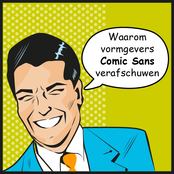 Waarom vormgevers Comic Sans verafschuwen